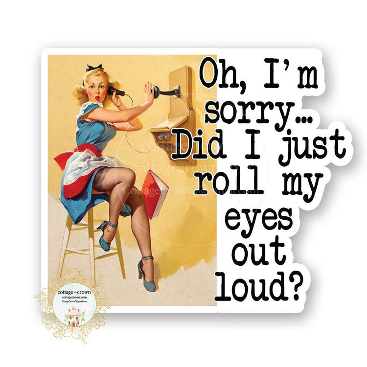 I'm Sorry Did I Roll My Eyes Out Loud Vinyl Decal Sticker